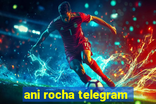 ani rocha telegram